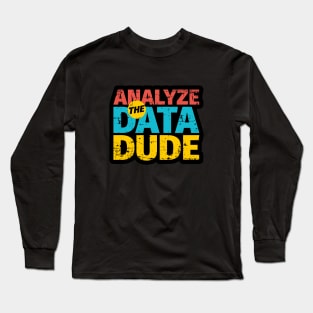 Analyze The Data Dude Long Sleeve T-Shirt